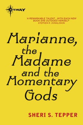 Marianne, the Madame, and the Momentary Gods (ebok) av Sheri S. Tepper