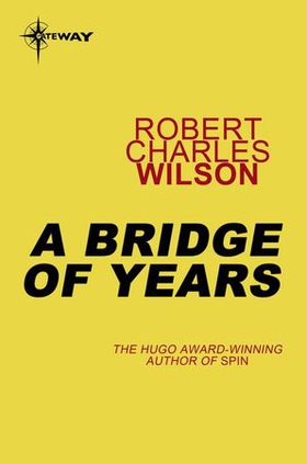 A Bridge of Years (ebok) av Robert Charles Wilson