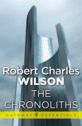 The Chronoliths (ebok) av Robert Charles Wilson