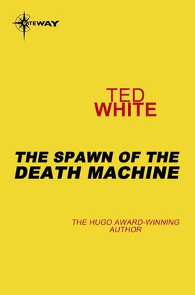 The Spawn of the Death Machine (ebok) av Ted White