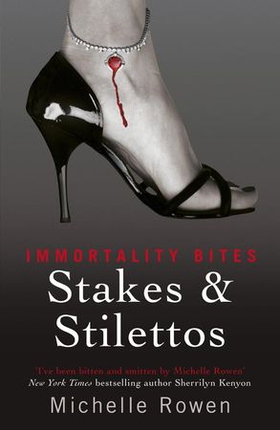 Stakes & Stilettos - An Immortality Bites Novel (ebok) av Michelle Rowen