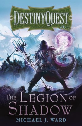 The Legion of Shadow - DestinyQuest Book 1 (ebok) av Michael J. Ward