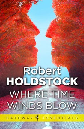 Where Time Winds Blow (ebok) av Robert Holdstock