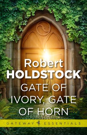 Gate of Ivory, Gate of Horn (ebok) av Robert Holdstock