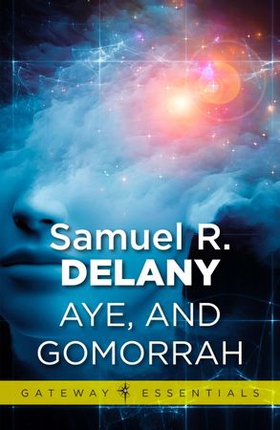 Aye, and Gomorrah (ebok) av Samuel R. Delany