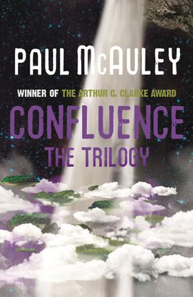 Confluence - The Trilogy - Child of the River, Ancients of Days, Shrine of Stars (ebok) av Paul McAuley