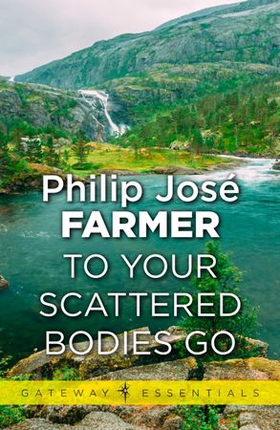 To Your Scattered Bodies Go (ebok) av Philip Jose Farmer