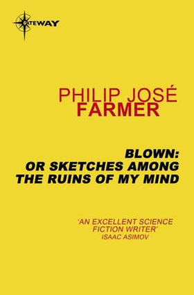 Blown: or Sketches Among the Ruins of My Mind (ebok) av Philip Jose Farmer
