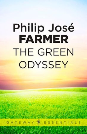 The Green Odyssey (ebok) av Philip Jose Farmer