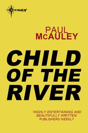 Child of the River - Confluence Book 1 (ebok) av Paul McAuley