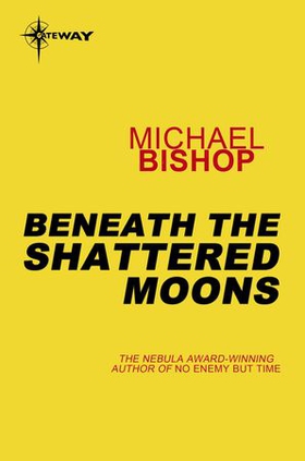 Beneath the Shattered Moons (ebok) av Michael Bishop