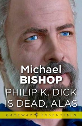 Philip K Dick is Dead, Alas (ebok) av Michael Bishop