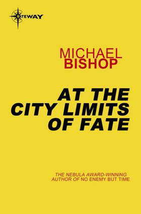 At the City Limits of Fate (ebok) av Michael Bishop