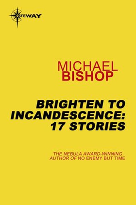 Brighten to Incandescence: 17 Stories (ebok) av Michael Bishop