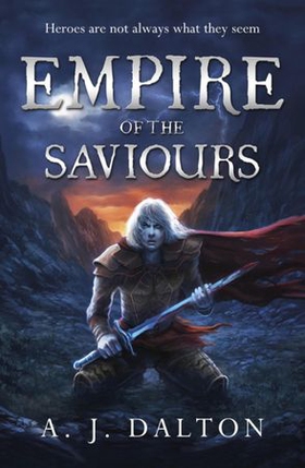 Empire of the Saviours (ebok) av A J Dalton