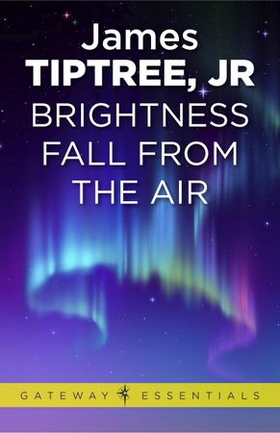 Brightness Falls from the Air (ebok) av James Tiptree Jr.