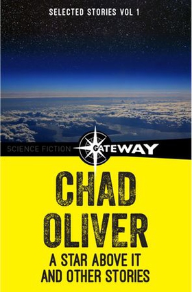 A Star Above It and Other Stories - The Collected Short Stories of Chad Oliver Volume One (ebok) av Chad Oliver