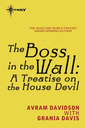 The Boss in the Wall: A Treatise on the House Devil (ebok) av Avram Davidson