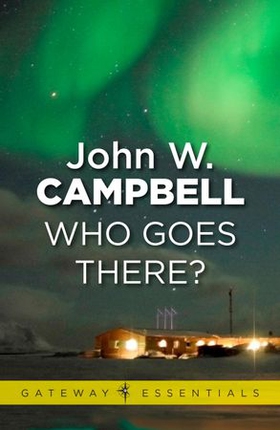 Who Goes There (ebok) av John W. Campbell