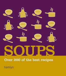 Soups - Over 200 of the Best Recipes (ebok) av Ukjent
