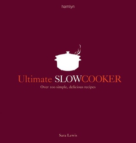 Ultimate Slow Cooker - Over 100 simple, delicious recipes (ebok) av Sara Lewis