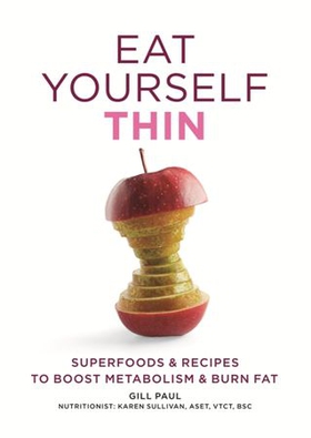 Eat Yourself Thin - Superfoods & Recipes to Boost Metabolism & Burn Fat (ebok) av Gill Paul