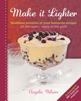 Make it Lighter - Healthier Versions of Your Favourite Recipes (ebok) av Angela Nilsen