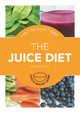 The Juice Diet - Lose 7lbs in just 7 days! (ebok) av Amanda Cross