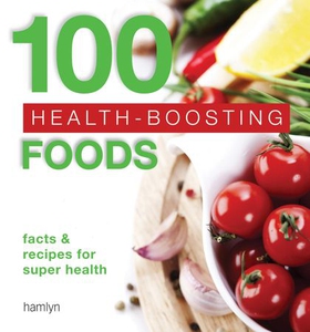 100 Health-Boosting Foods - Facts and recipes for super health (ebok) av Hamlyn
