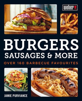 Weber's Burgers, Sausages & More - Over 160 Barbecue Favourites (ebok) av Jamie Purviance