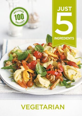 Just 5: Vegetarian - Make life simple with over 100 recipes using 5 ingredients or fewer (ebok) av Hamlyn