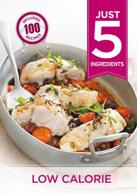 Just 5: Low Calorie - Make life simple with over 100 recipes using 5 ingredients or fewer (ebok) av Hamlyn