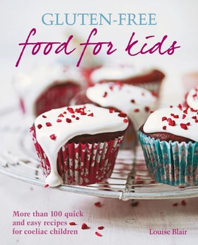Gluten-free Food for Kids - More than 100 quick and easy recipes for coeliac children (ebok) av Louise Blair