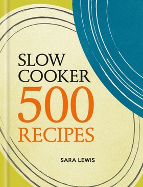 Slow Cooker: 500 Recipes (ebok) av Sara Lewis