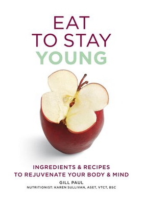 Eat To Stay Young - Ingredients and recipes to rejuvenate your body and mind (ebok) av Gill Paul