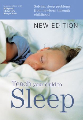 Teach Your Child to Sleep - Sleep solutions from birth through childhood (ebok) av Millpond Children's Sleep Clinic