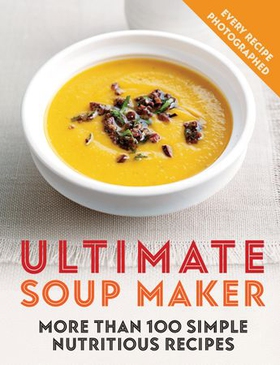 Ultimate Soup Maker - More than 100 simple, nutritious recipes (ebok) av Joy Skipper