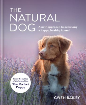 The Natural Dog - A New Approach to Achieving a Happy, Healthy Hound (ebok) av Ukjent