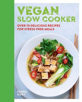 Vegan Slow Cooker - Over 70 delicious recipes for stress-free meals (ebok) av Saskia Sidey