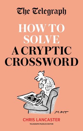 The Telegraph: How To Solve a Cryptic Crossword - Mastering cryptic crosswords made easy (ebok) av Telegraph Media Group Ltd