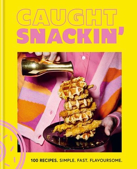 Caught Snackin' - 100 recipes. Simple. Fast. Flavoursome. (ebok) av Caught Creating Ltd