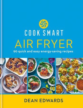 Cook Smart: Air Fryer - 90 quick and easy energy-saving recipes (ebok) av Dean Edwards