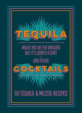 Tequila Cocktails - 60 Tequila & Mezcal Recipes (ebok) av Anonymous