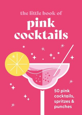 The Little Book of Pink Cocktails - 50 pink cocktails, spritzes and punches (ebok) av Anonymous
