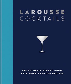 Larousse Cocktails - The ultimate expert guide with more than 200 recipes (ebok) av Editions Larousse