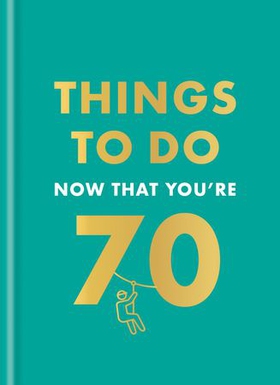 Things to Do Now That You're 70 (ebok) av Graeme Kent