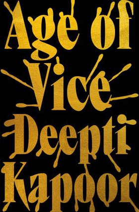 Age of Vice - 'The story is unputdownable . . . This is how it's done when it's done exactly right' Stephen King (ebok) av Deepti Kapoor