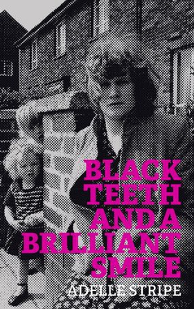 Black Teeth and a Brilliant Smile (ebok) av Adelle Stripe
