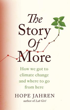 The Story of More - How We Got to Climate Change and Where to Go from Here (ebok) av Hope Jahren