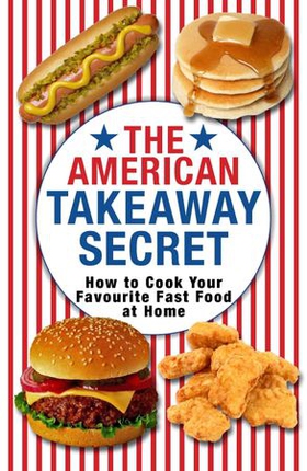 The American Takeaway Secret - How to Cook Your Favourite American Fast Food at Home (ebok) av Kenny McGovern